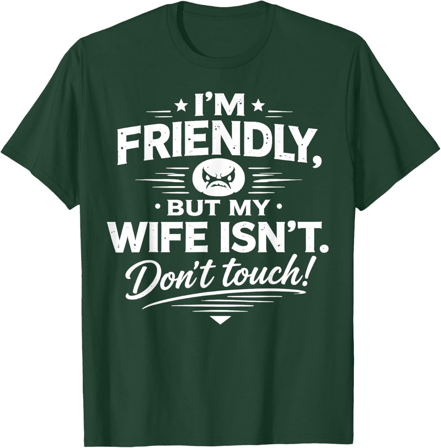 I'm Friendly But My Wife Isn't Don't Touch T-Shirt - T-Shirt | Forest