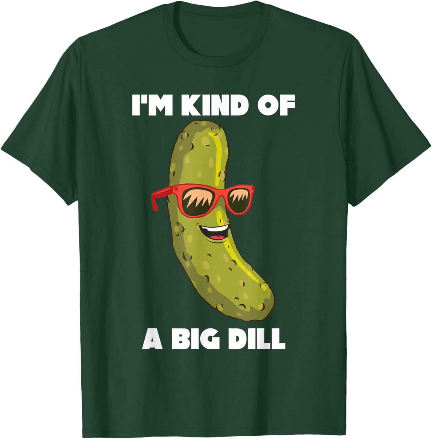 I'm Kind Of A Big Dill Funny Pickle Pun T-Shirt - T-Shirt | Forest