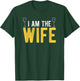 I Am The Wife Drunk Husband's Wife Couples Apparel T-Shirt - T-Shirt | Forest