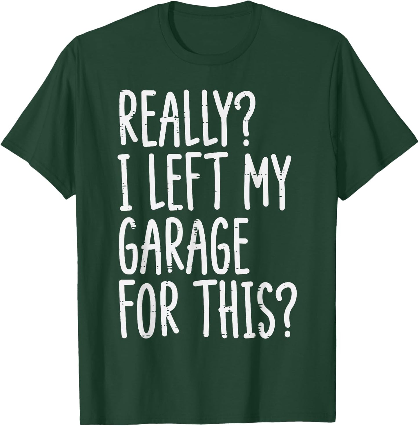 Really I Left My Garage For This Funny Car Auto Mechanic Men T-Shirt - T-Shirt | Forest