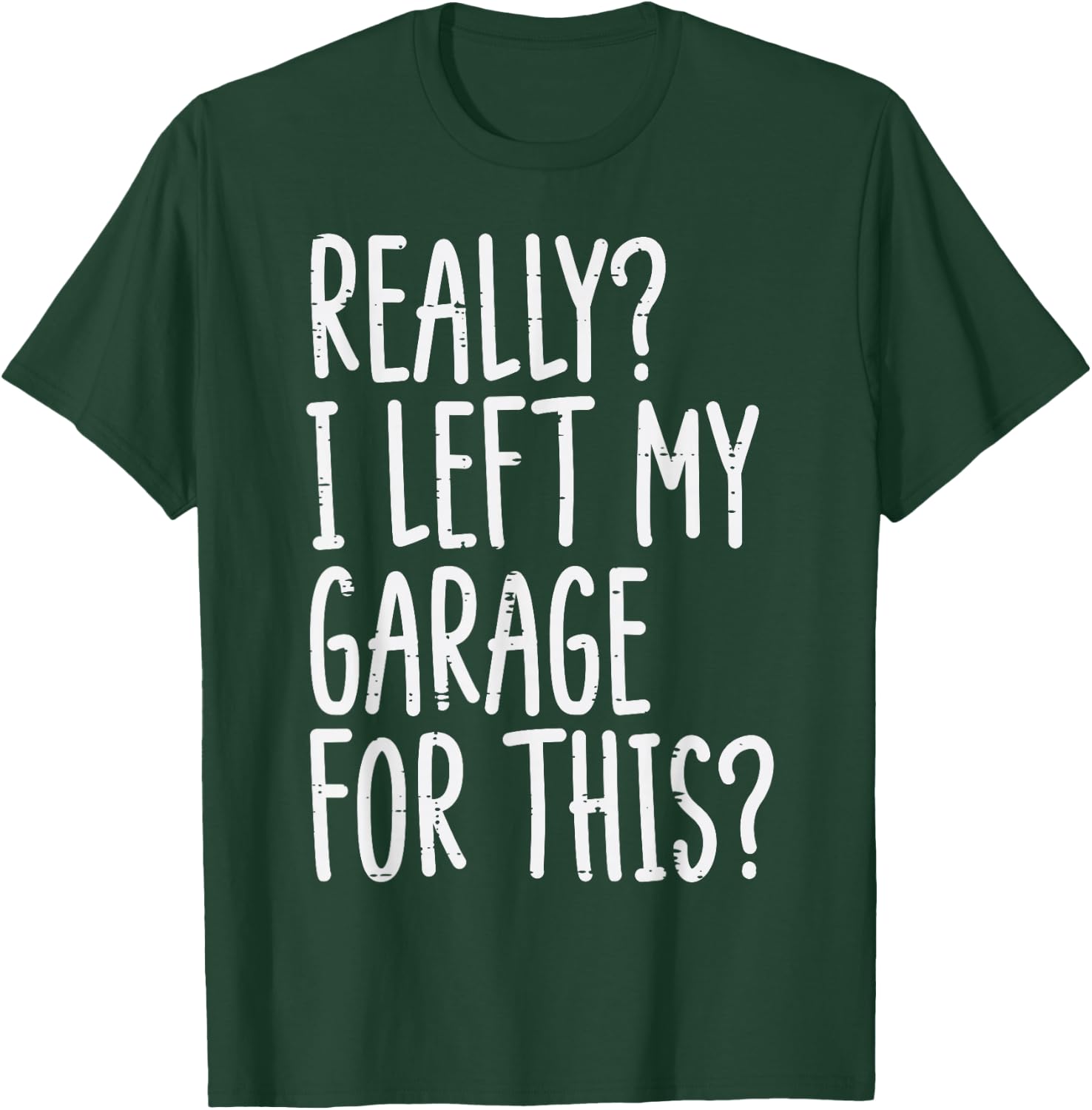 Really I Left My Garage For This Funny Car Auto Mechanic Men T-Shirt - T-Shirt | Forest