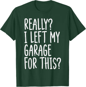 Really I Left My Garage For This Funny Car Auto Mechanic Men T-Shirt - T-Shirt | Forest