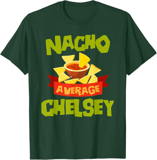 NACHO AVERAGE CHELSEY Funny Birthday Personalized Name Gift T-Shirt - T-Shirt | Forest