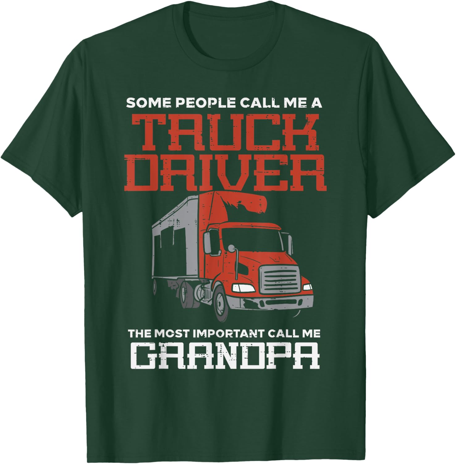 Some Call Me Truck Driver Important Grandpa Trucker Men Gift T-Shirt - T-Shirt | Forest