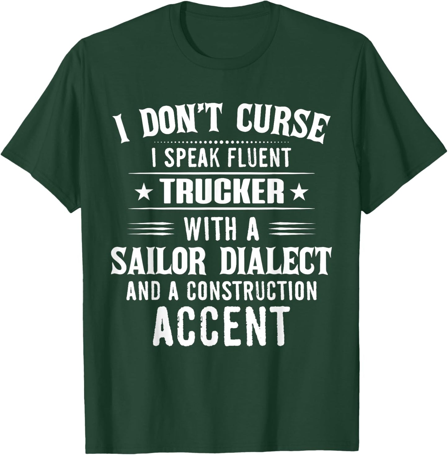 I Don't Curse I Speak Fluent Trucker With A Sailor Dialect T-Shirt - T-Shirt | Forest