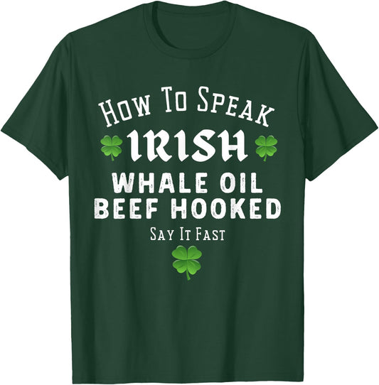 St Patricks Day How to Speak Irish Whale Oil Beef Hooked T-Shirt - T-Shirt | Forest