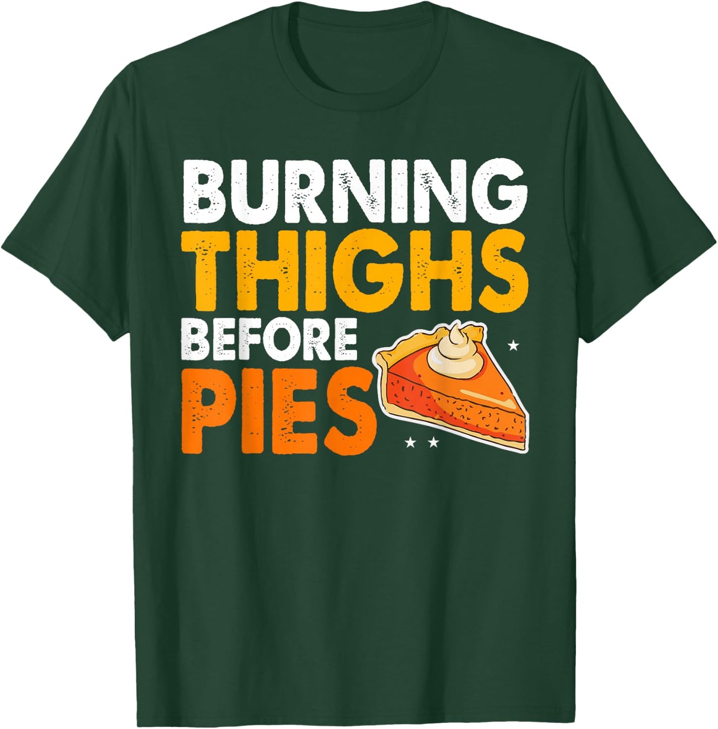 Burning Thighs Before Pies Thanksgiving Pumpkin Pie Workout T-Shirt - T-Shirt | Forest