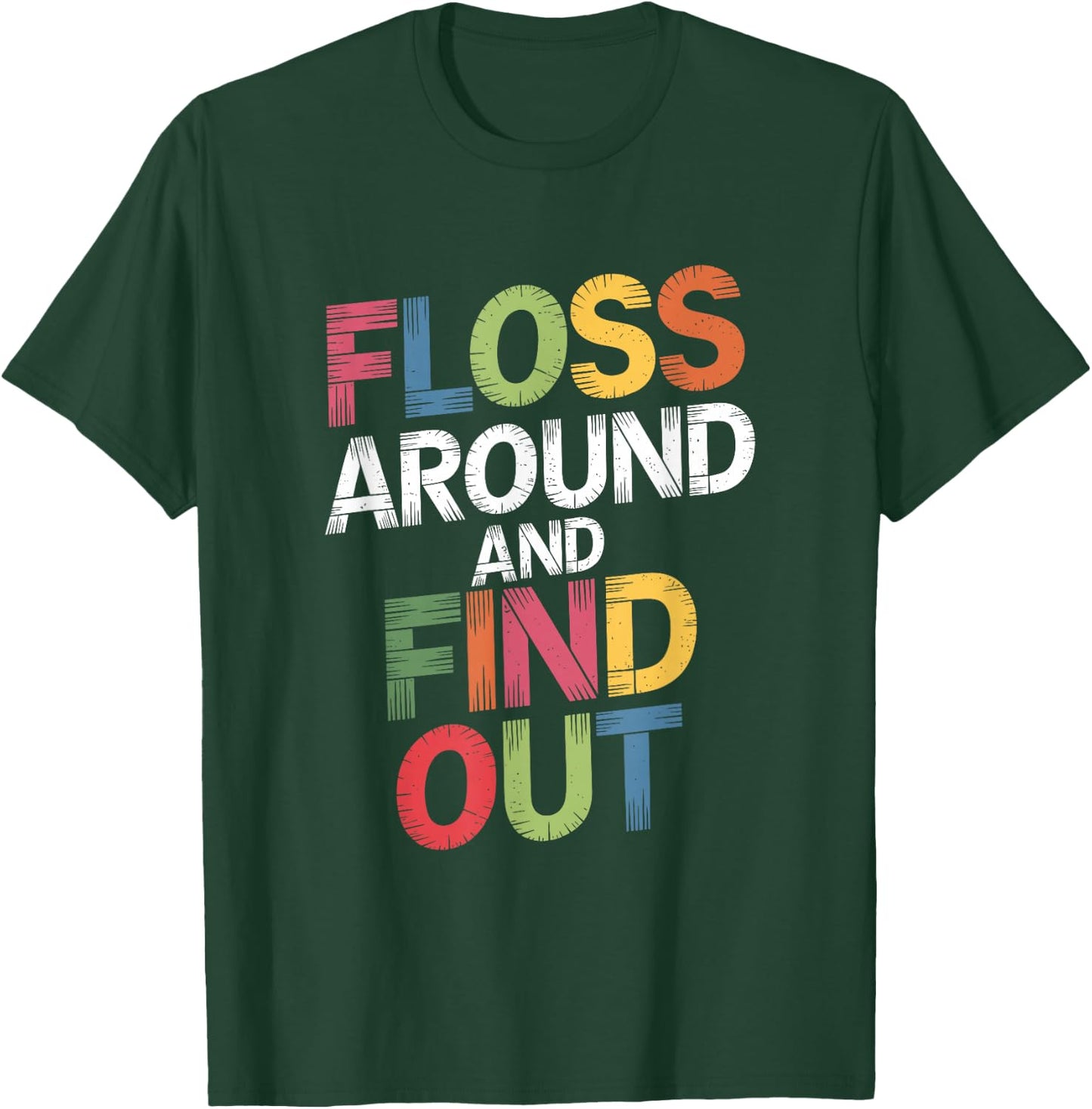 Floss Around And Find Out, Dentist and Dental Hygienist T-Shirt - T-Shirt | Forest