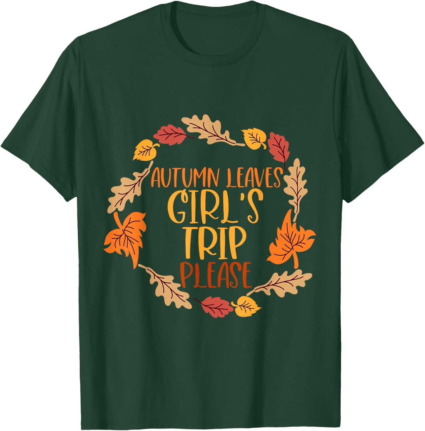 Autumn Leaves And Girl's Trip Please, Fall Girl Squad Trip T-Shirt - T-Shirt | Forest