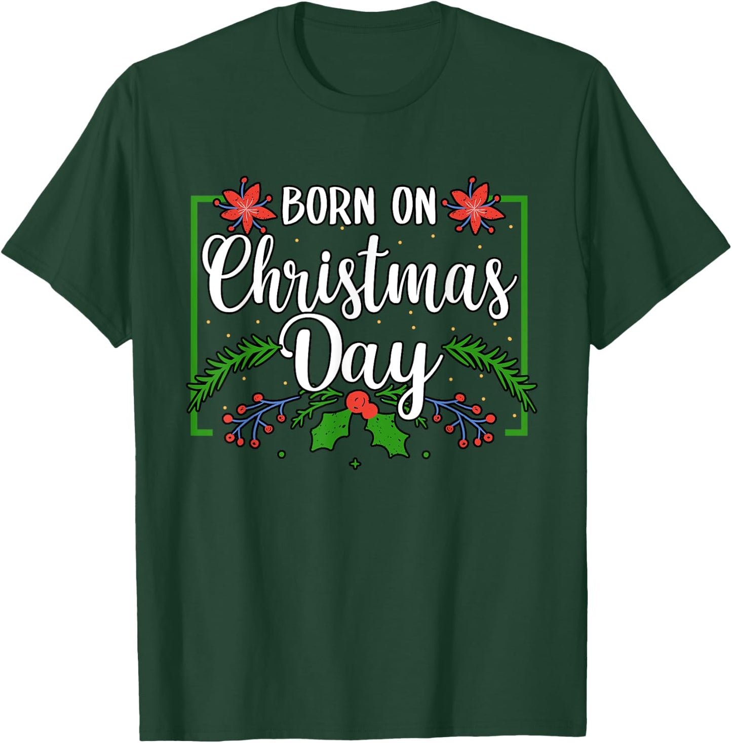 Birthday Born On Christmas Day December 25'th Celebration T-Shirt - T-Shirt | Forest