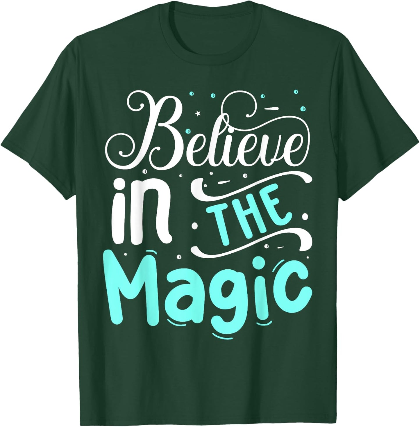 Believe In The Magic T-Shirt - T-Shirt | Forest