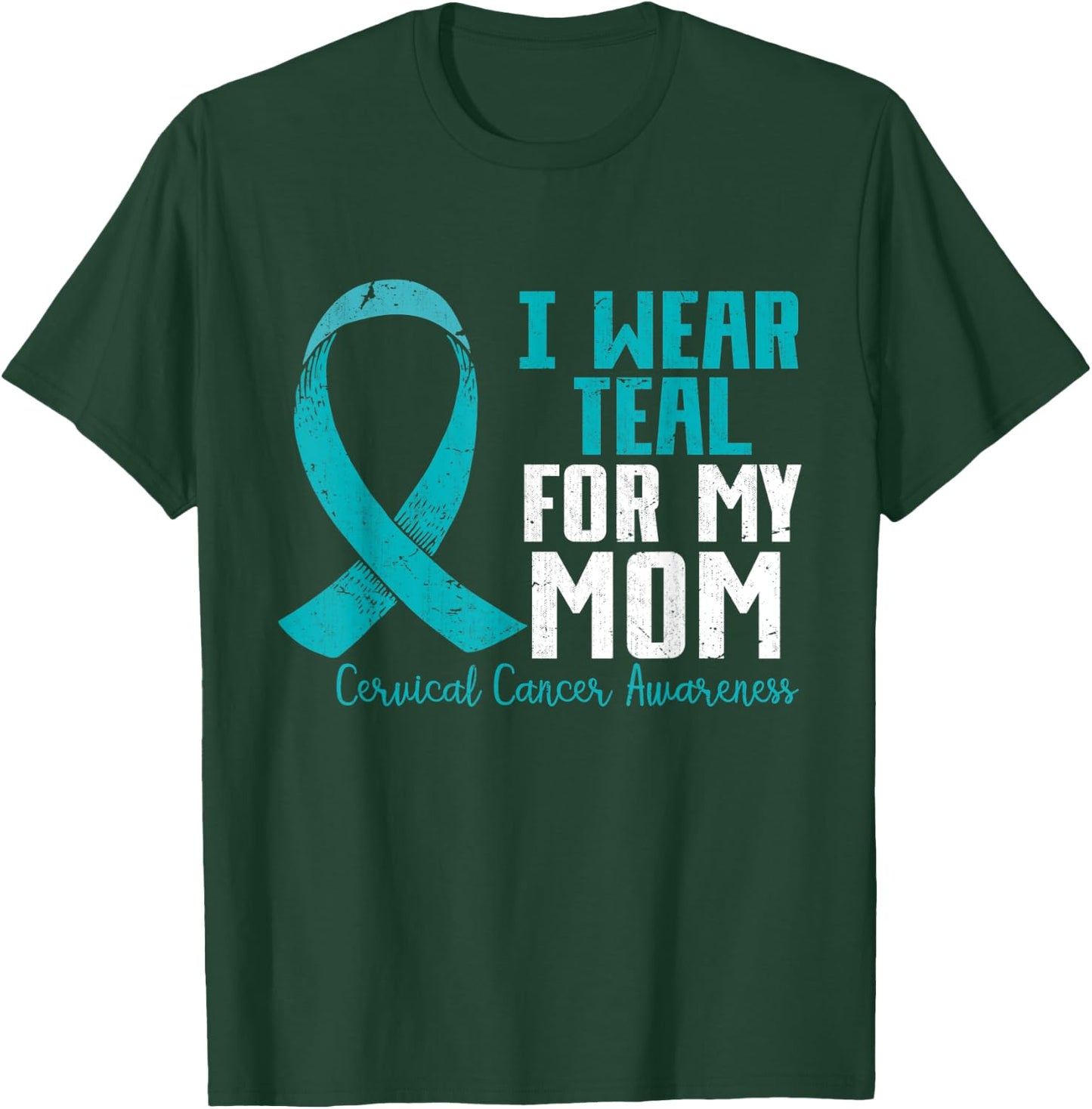 I Wear Teal For My Mom Teal Ribbon Cervical Cancer Awareness T-Shirt - T-Shirt | Forest