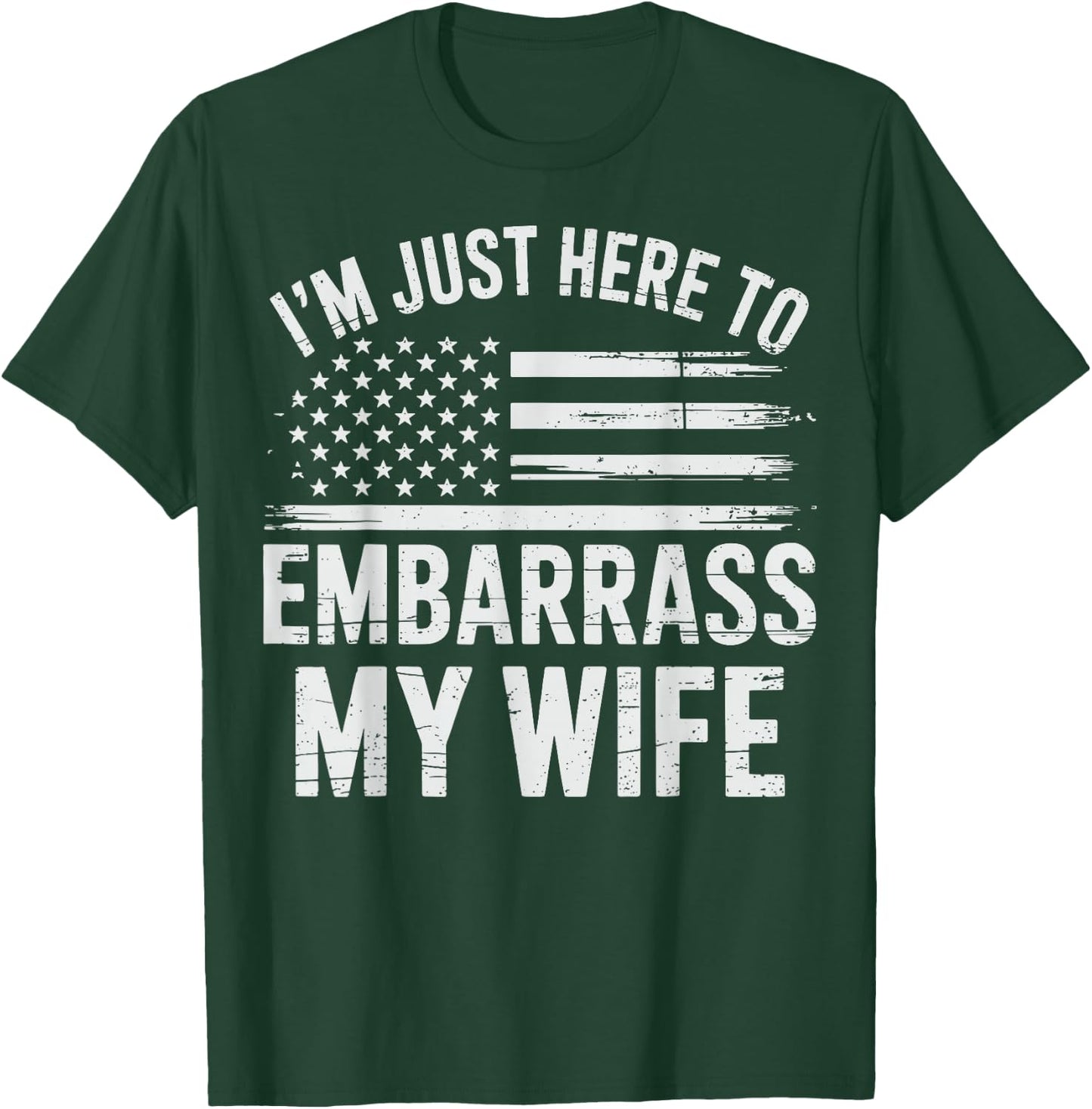 I'm Just Here To Embarrass My Wife T-Shirt - T-Shirt | Forest