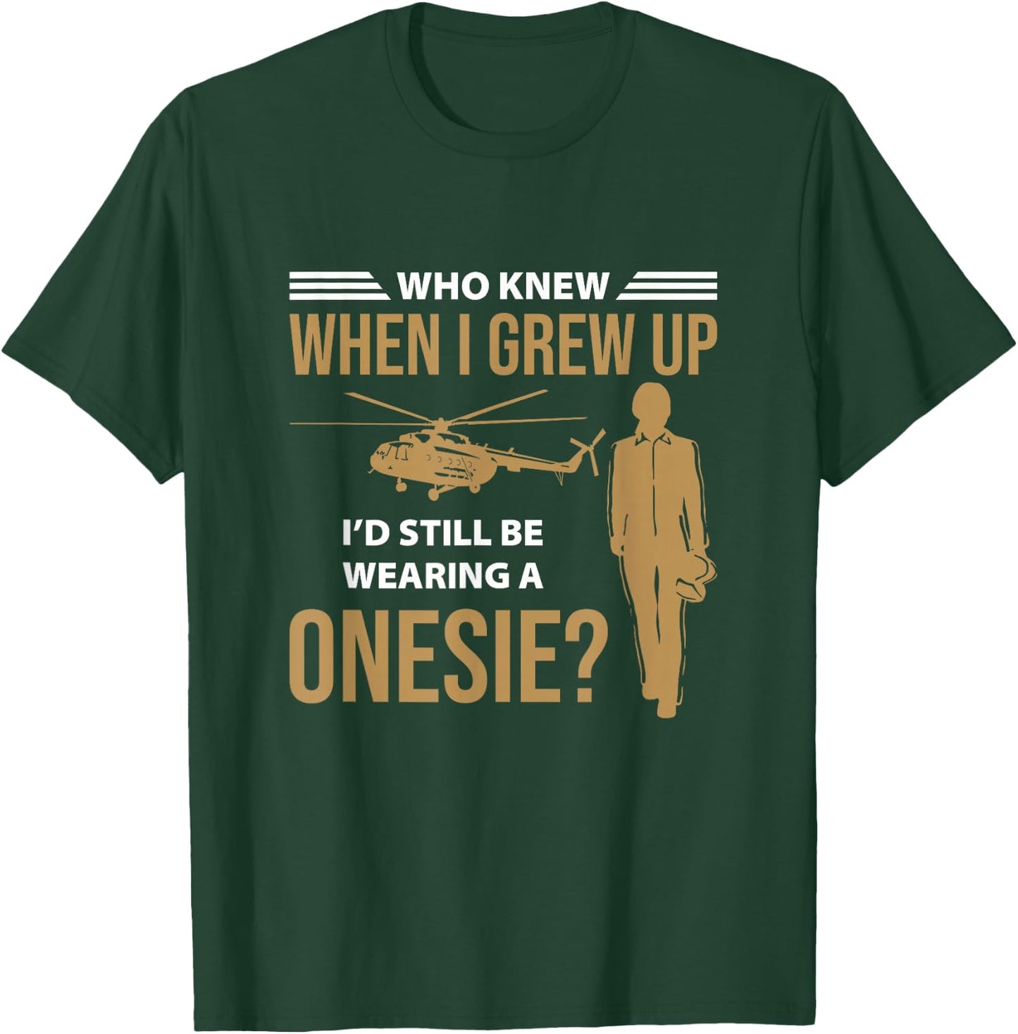 When I Grew Up I'd Still Wearing Onesie Helicopter Aviator T-Shirt - T-Shirt | Forest
