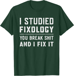 Fixologist You Break Things I Fix It Handyman Funny Gift T-Shirt - T-Shirt | Forest
