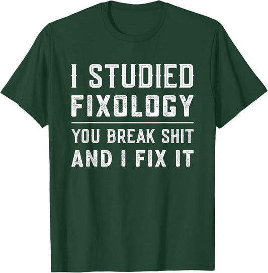 Fixologist You Break Things I Fix It Handyman Funny Gift T-Shirt - T-Shirt | Forest