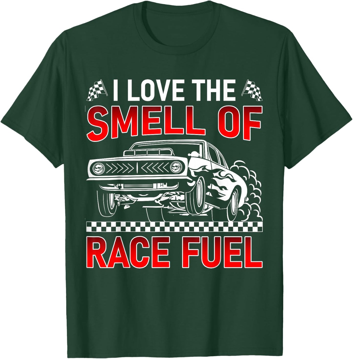 I Love The Smell of Race Fuel Funny Drag Racing Car Guy T-Shirt - T-Shirt | Forest