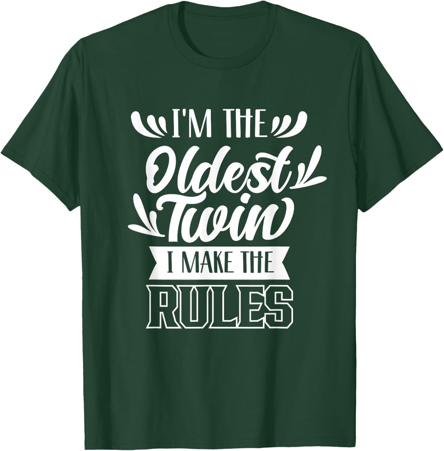 I'm The Oldest Twin I Make The Rules Humor Sarcastic Twins T-Shirt - T-Shirt | Forest