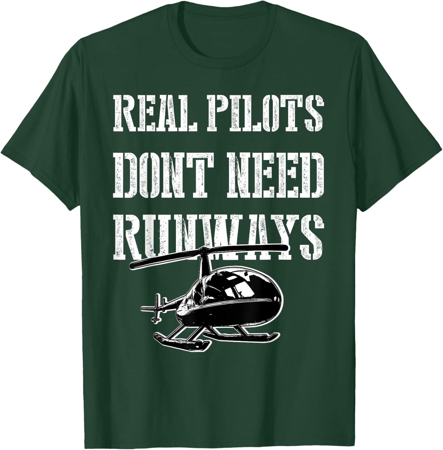 Funny Real Pilots Don't Need Runways Helicopter Pilot Gift T-Shirt - T-Shirt | Forest