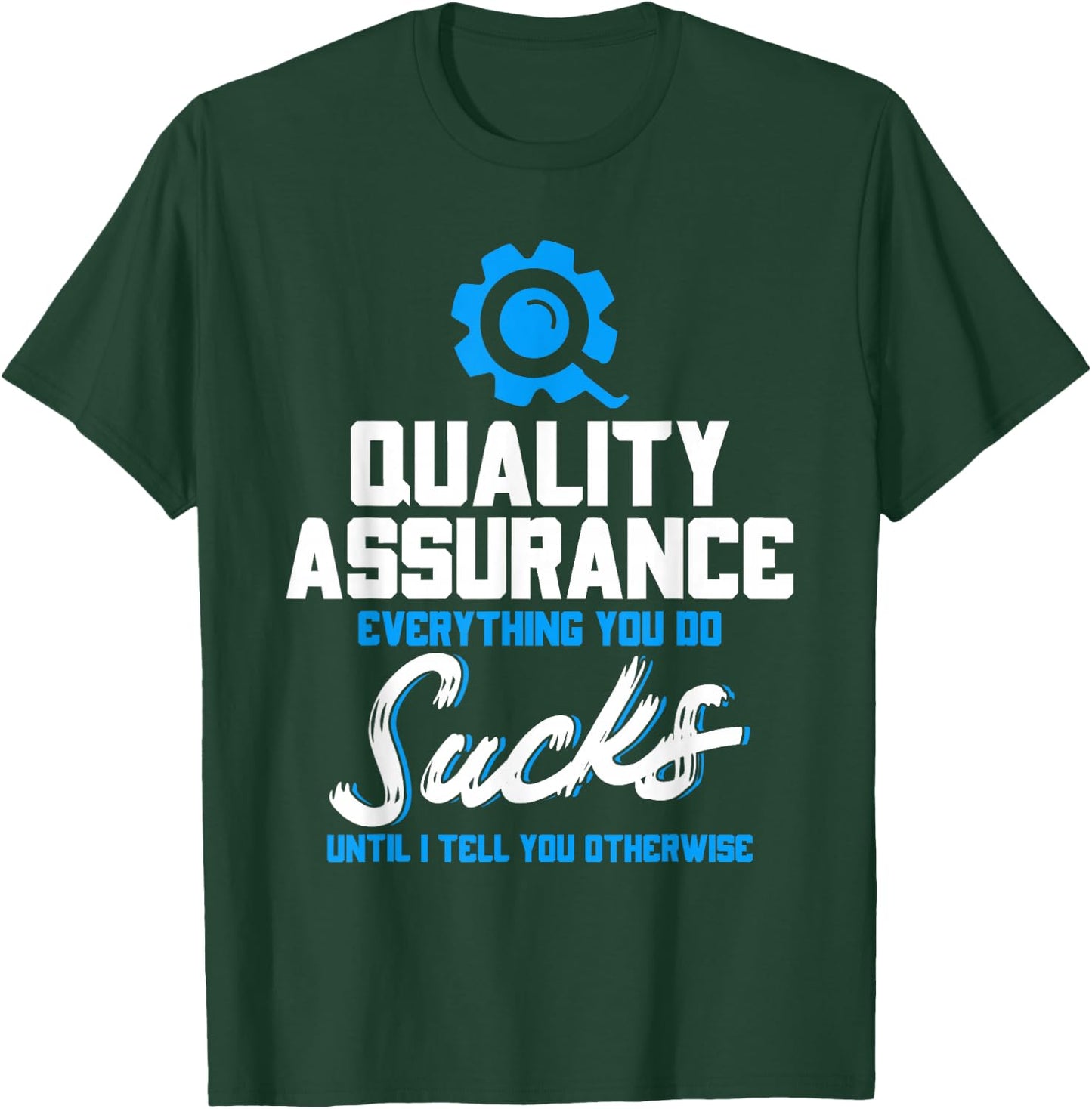 Quality Assurance Everything You Do Programmer QA Tester T-Shirt - T-Shirt | Forest