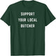 Support Your Local Butcher local meat small business T-Shirt - T-Shirt | Forest