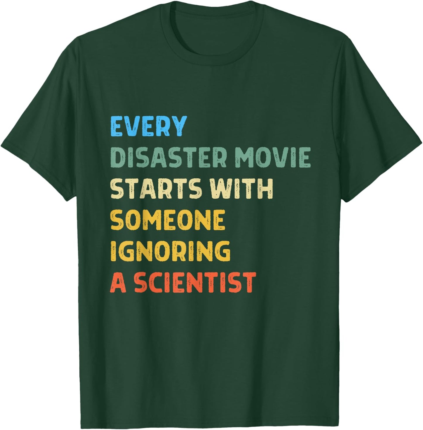 Every Disaster Movie Starts With Someone Ignoring Scientist T-Shirt - T-Shirt | Forest