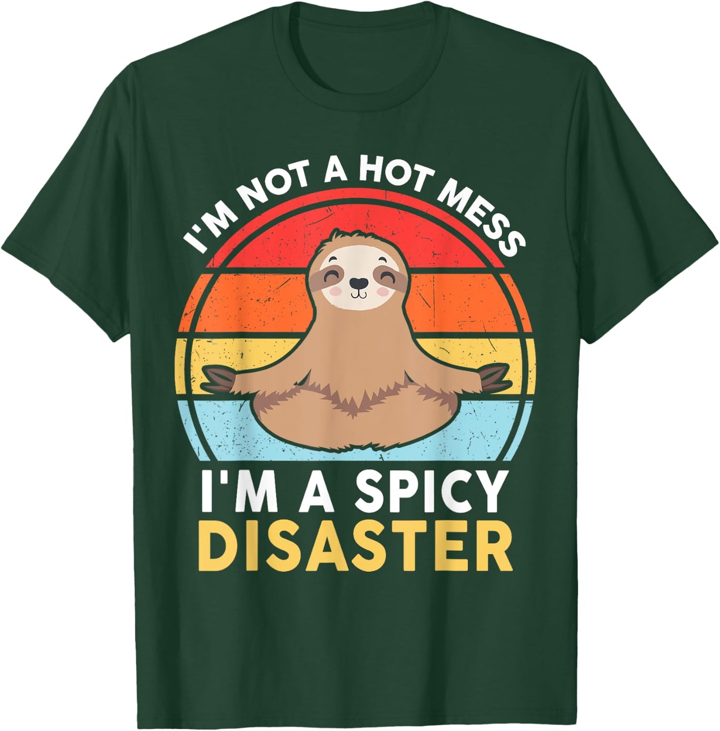 Funny Sloth Yoga I'm Not a Hot Mess I'm a Spicy Disaster T-Shirt - T-Shirt | Forest