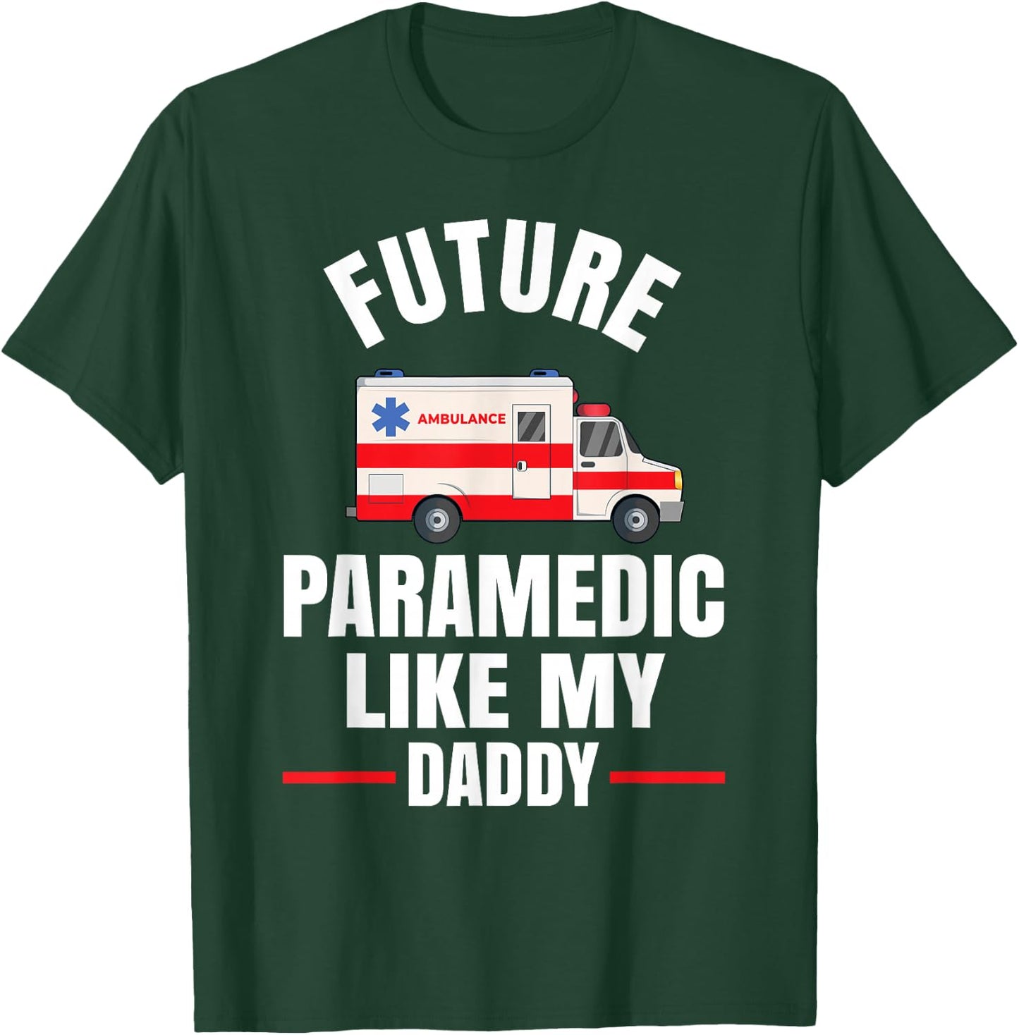 Future Paramedic Like My Daddy T-Shirt - T-Shirt | Forest