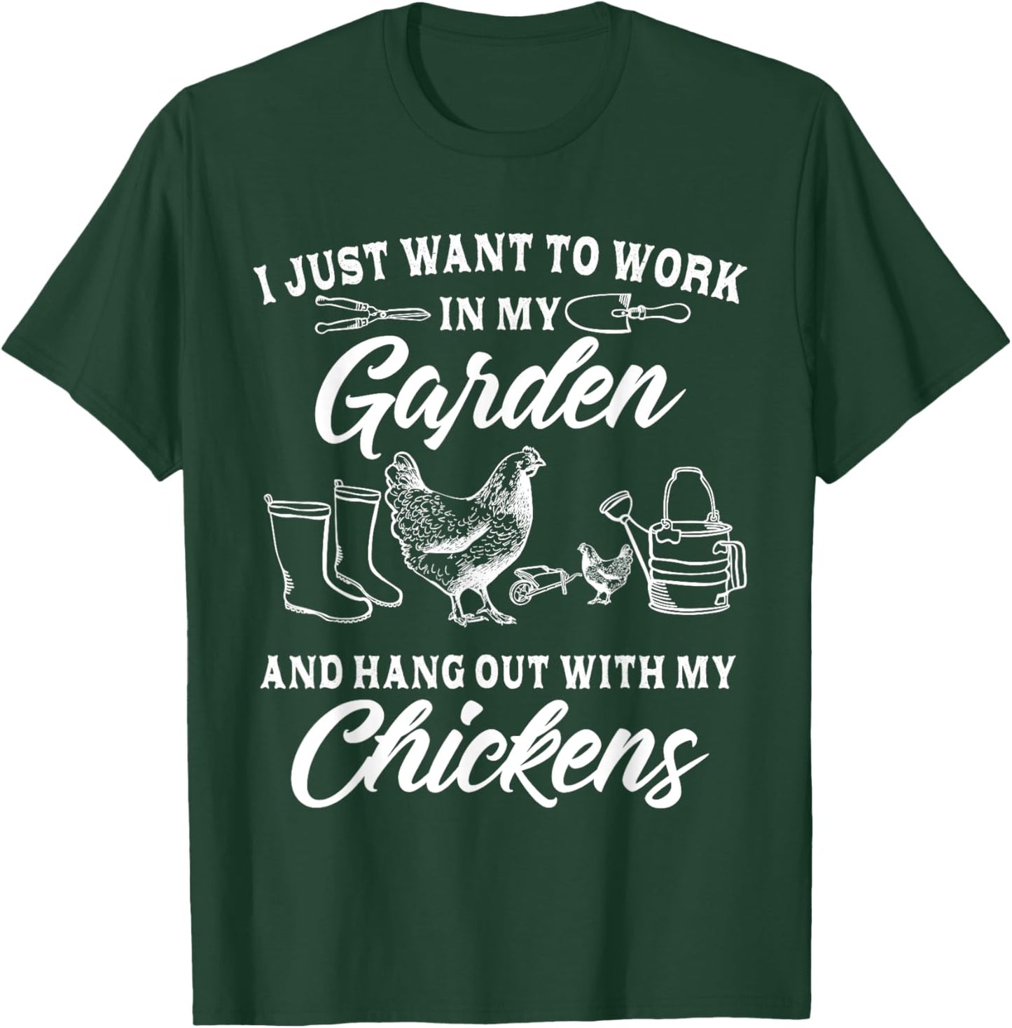 I Just Want To Work In My Garden And Hang Out With Chickens T-Shirt - T-Shirt | Forest