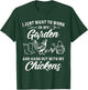 I Just Want To Work In My Garden And Hang Out With Chickens T-Shirt - T-Shirt | Forest