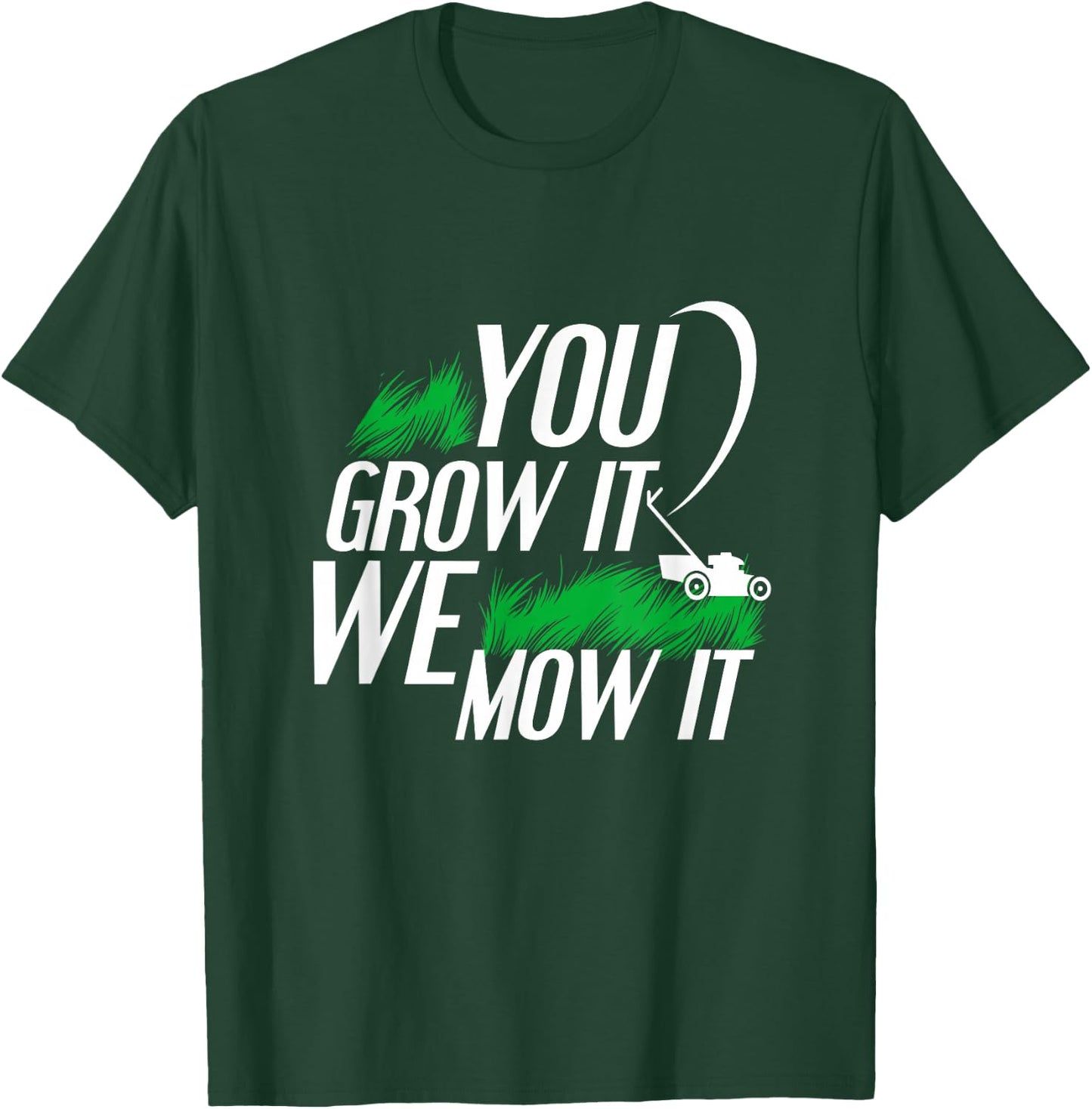 You Grow It We Mow It Funny Lawncare Business Owner T-Shirt - T-Shirt | Forest