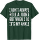I Don't Always Roll A Joint But When I Do , It's My Ankle T-Shirt - T-Shirt | Forest