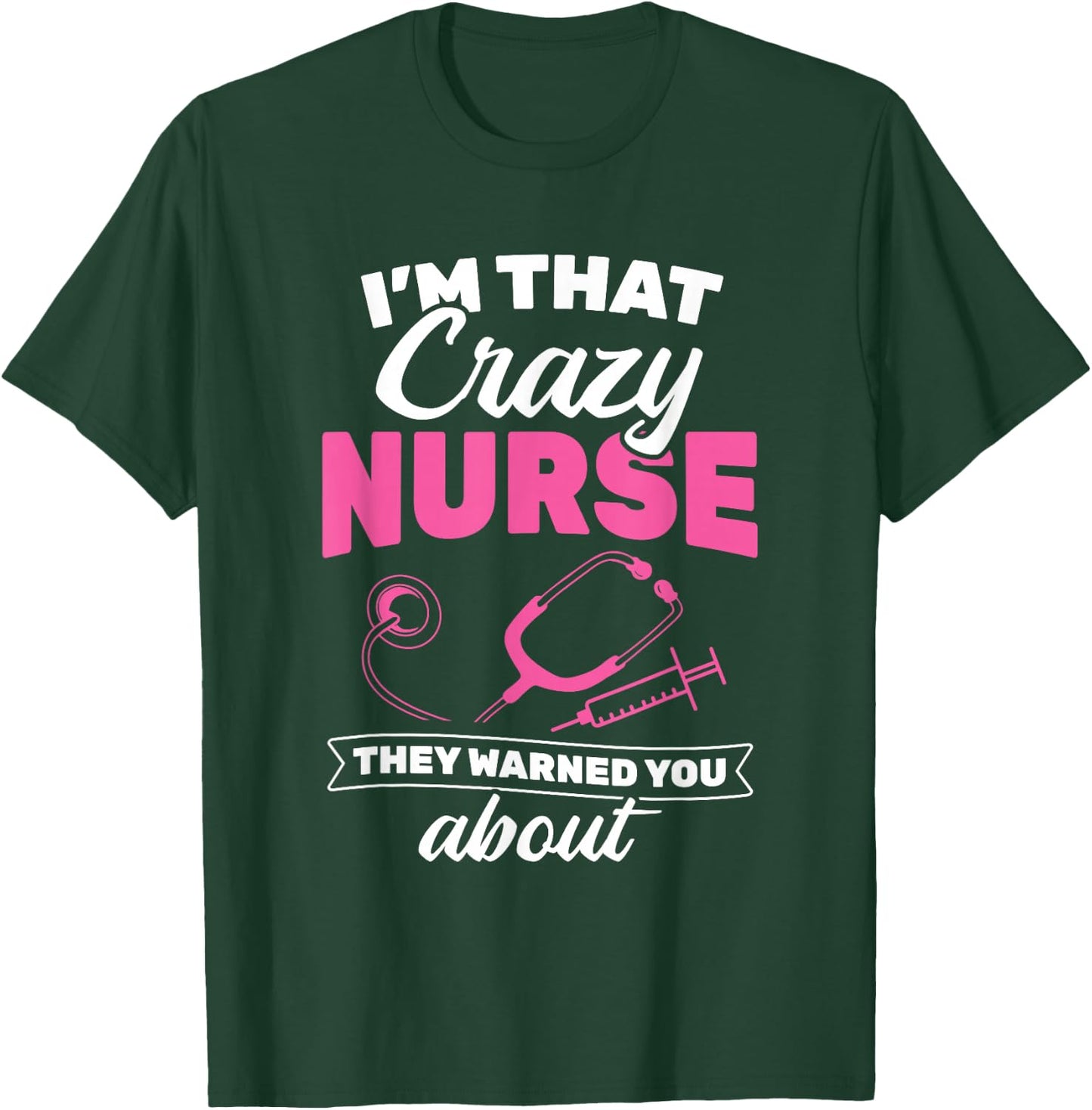 I'm That Crazy Nurse They Warned About RN Nurse T-Shirt - T-Shirt | Forest