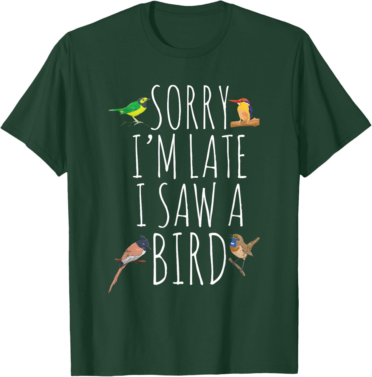 Sorry I'M Late I Saw A Bird Cute Bird Lover Birding T-Shirt - T-Shirt | Forest