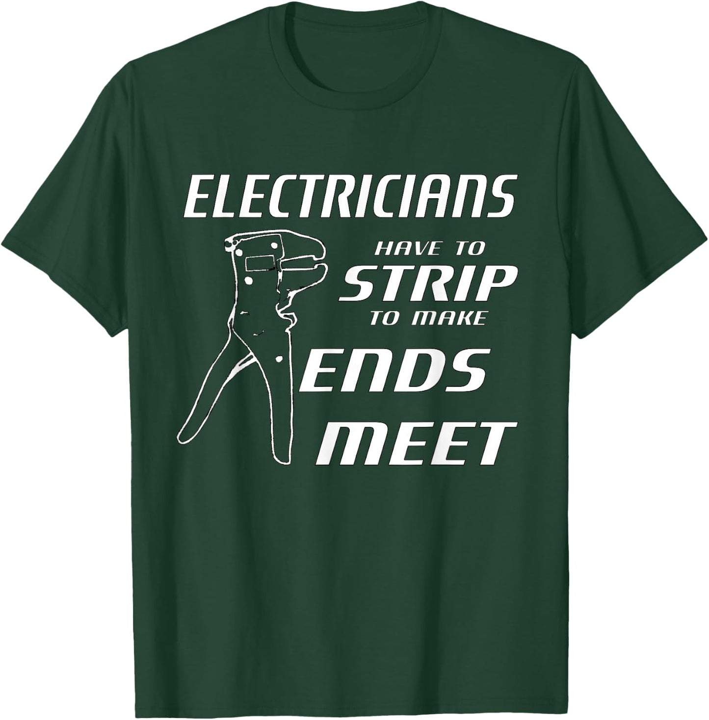 Funny Electricians Strip To Make Ends Meet w/ strippers T-Shirt - T-Shirt | Forest