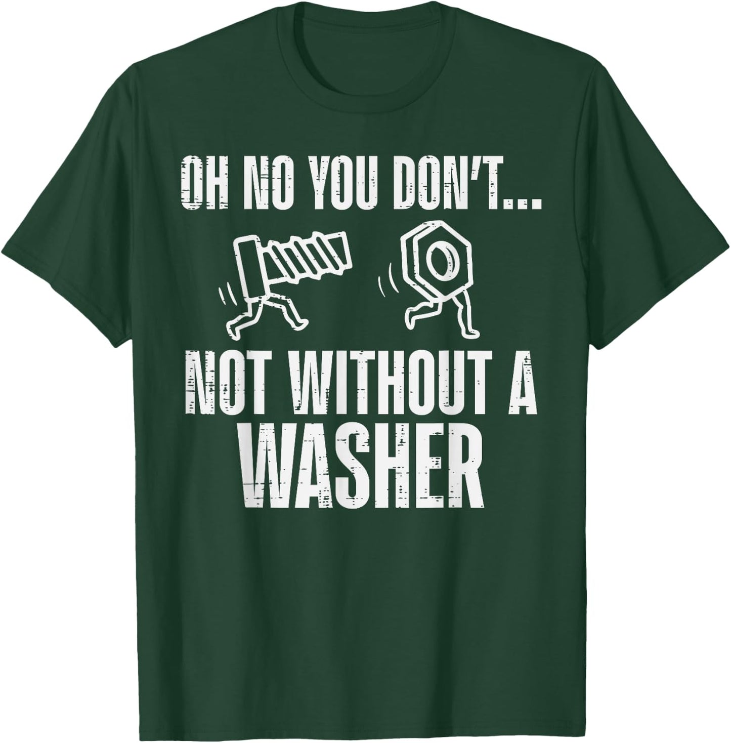 Not Without A Washer Funny Car Auto Garage Mechanic Men Dad T-Shirt - T-Shirt | Forest