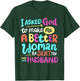 I Asked God To Make Me A Better Woman He Sent Me My Husband T-Shirt - T-Shirt | Forest