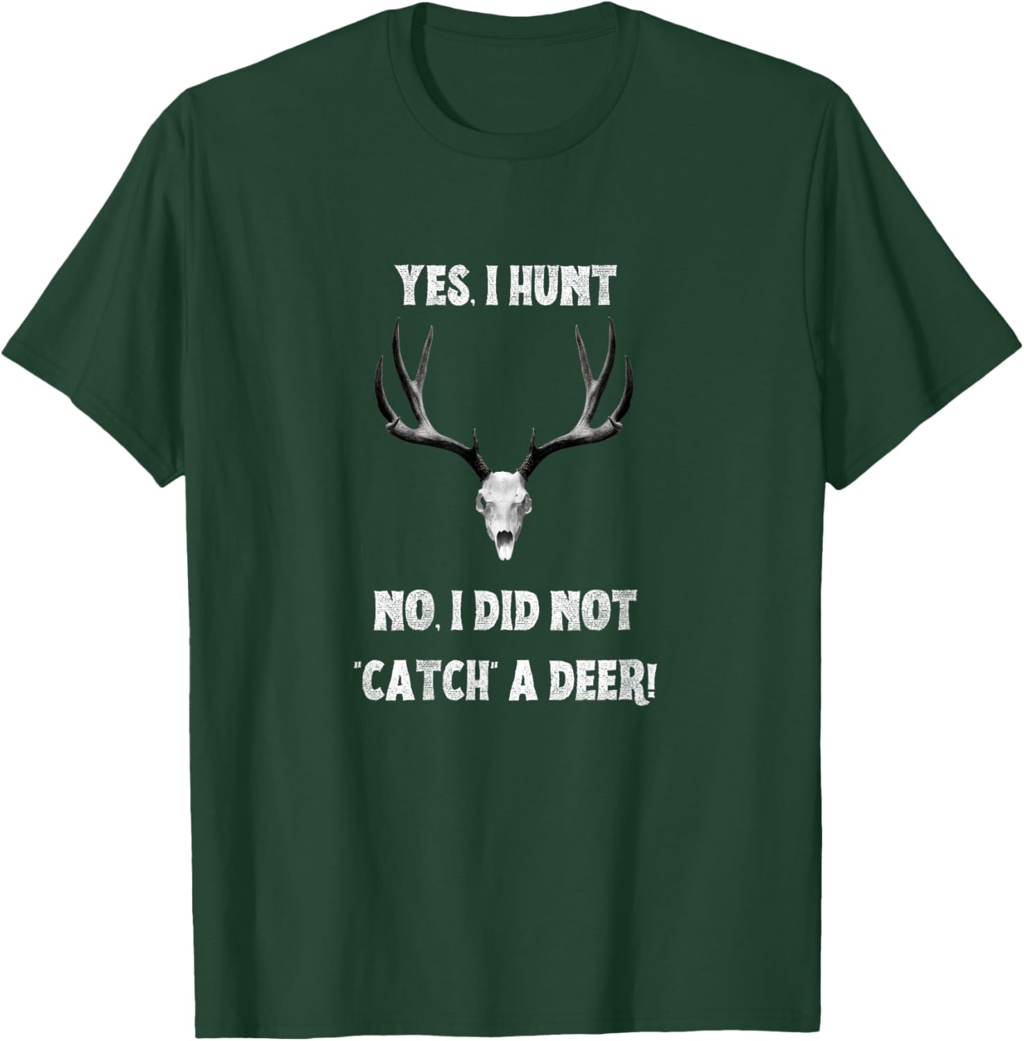 Funny Yes I Hunt. No I Did Not Catch a Deer T-Shirt - T-Shirt | Forest