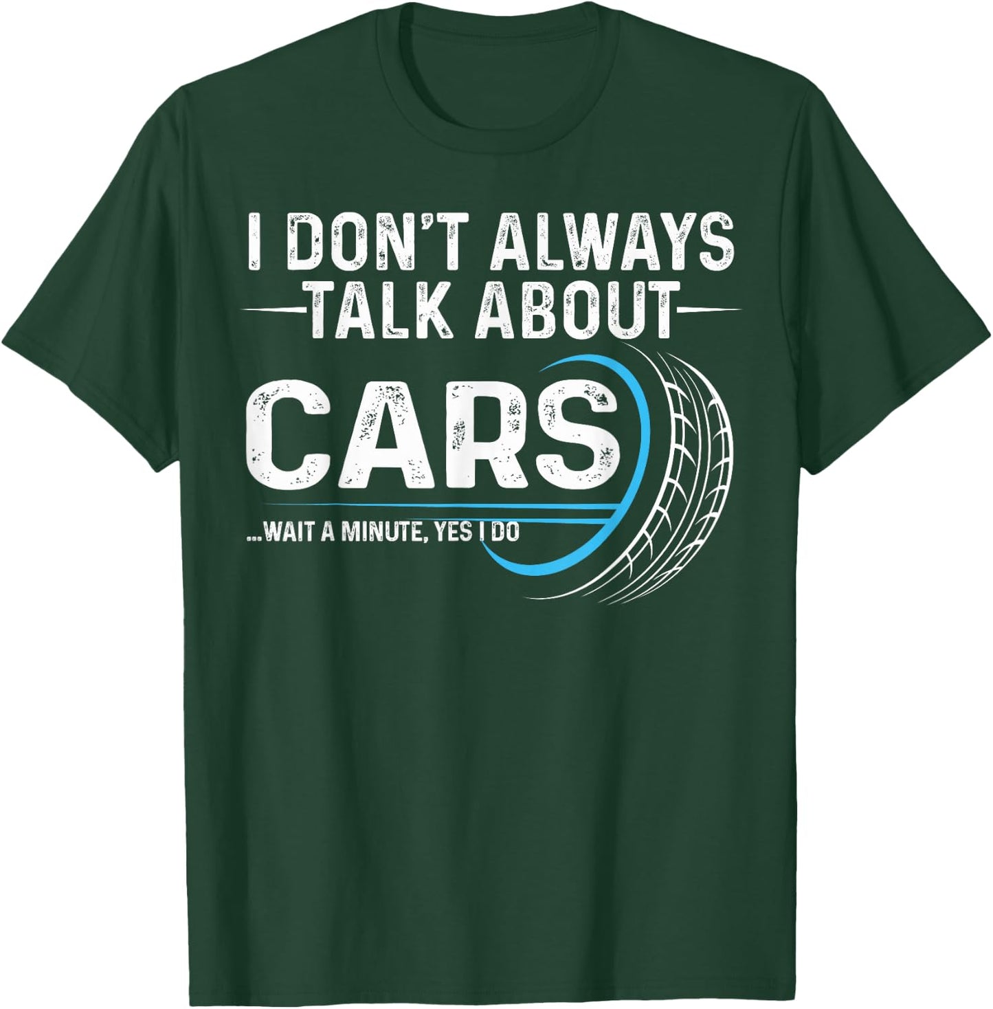 I Don't Always Talk About Cars Muscle Car Auto Mechanic T-Shirt - T-Shirt | Forest