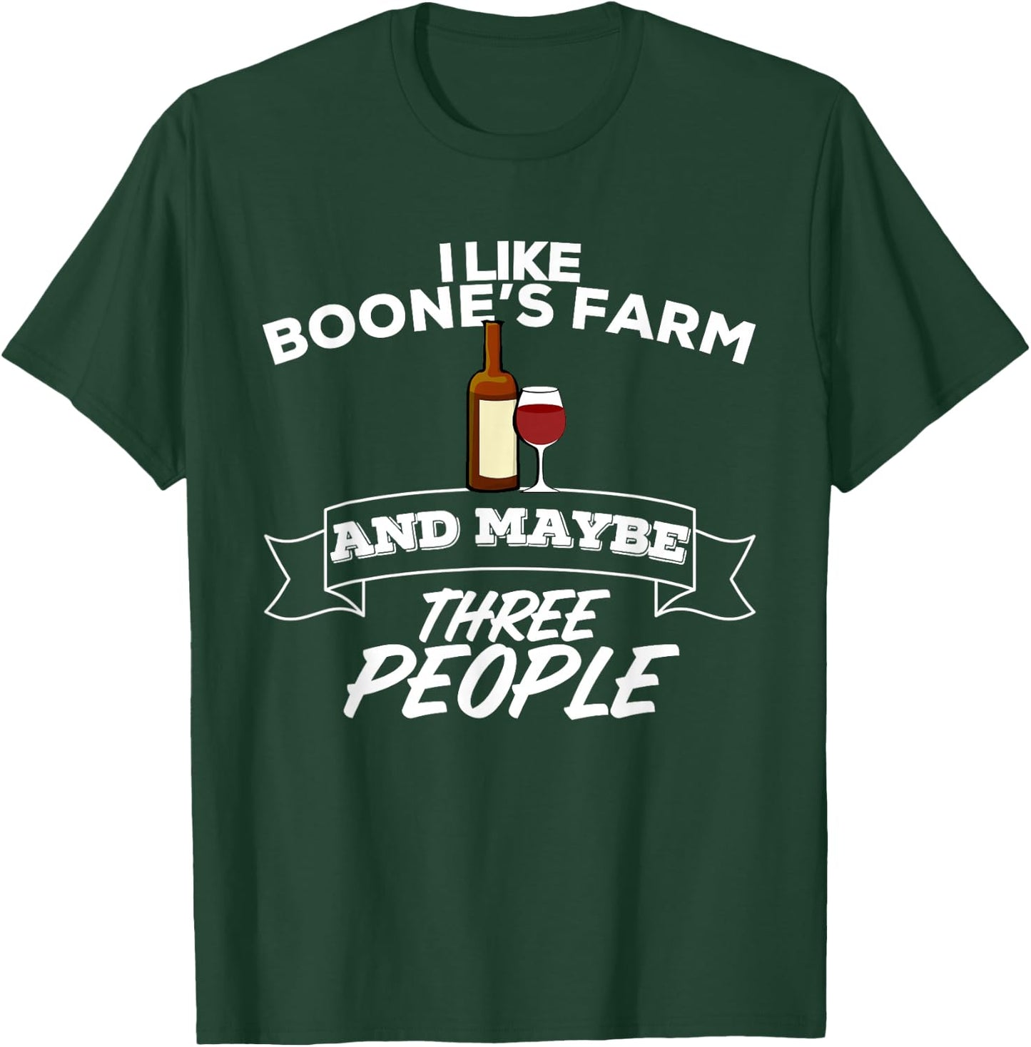 I Like Boone's Farm & Maybe Three People Funny Wine Alcohol T-Shirt - T-Shirt | Forest