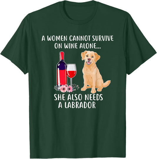 Cant Survive On Wine Alone She Needs Labrador T-Shirt - T-Shirt | Forest