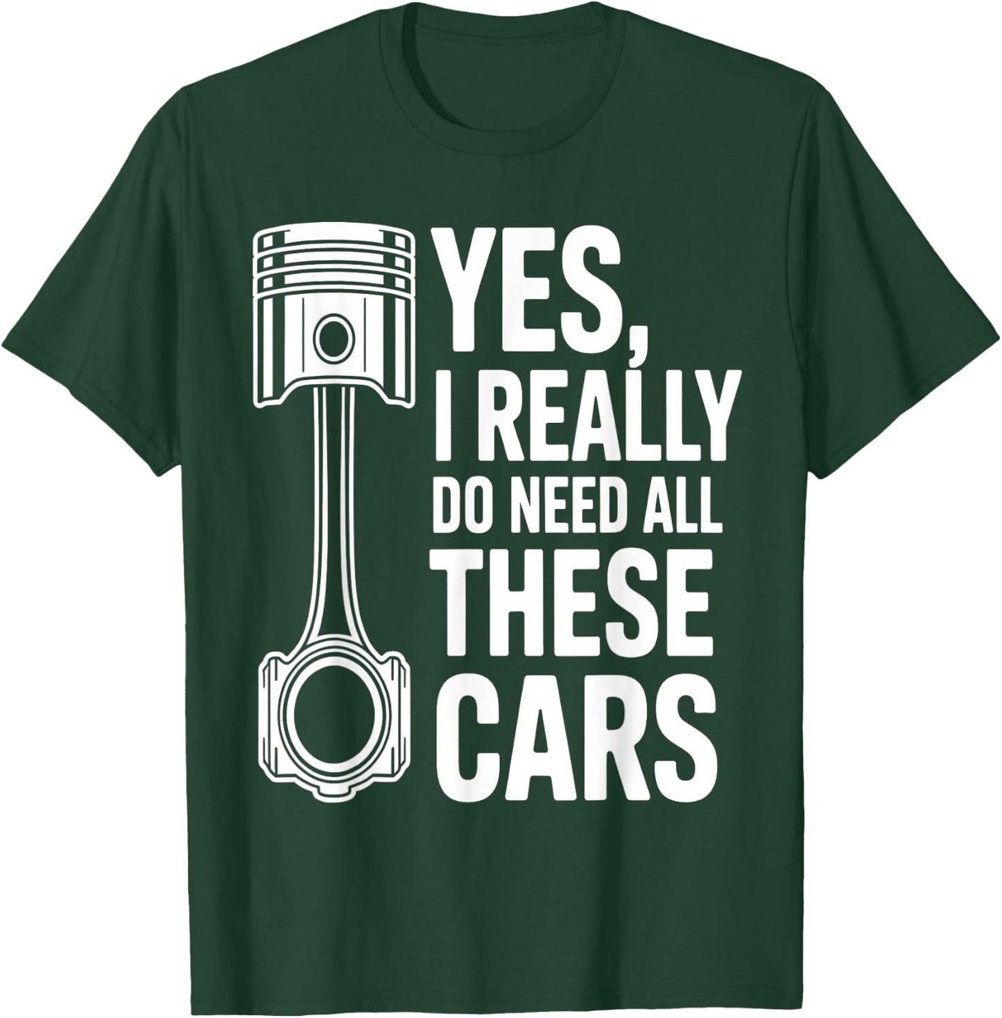 Yes I Really Do Need All These Cars Funny Car Mechanic T-Shirt - T-Shirt | Forest