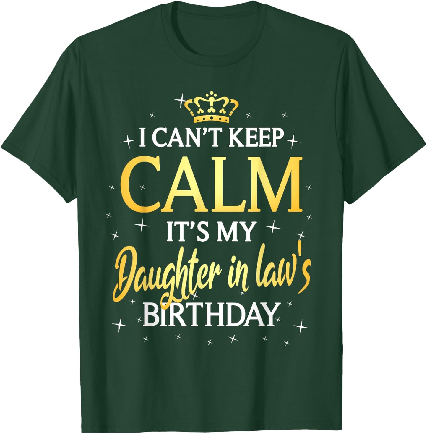 I Can't Keep Calm It's My Daughter in law Birthday Gift Bday T-Shirt - T-Shirt | Forest