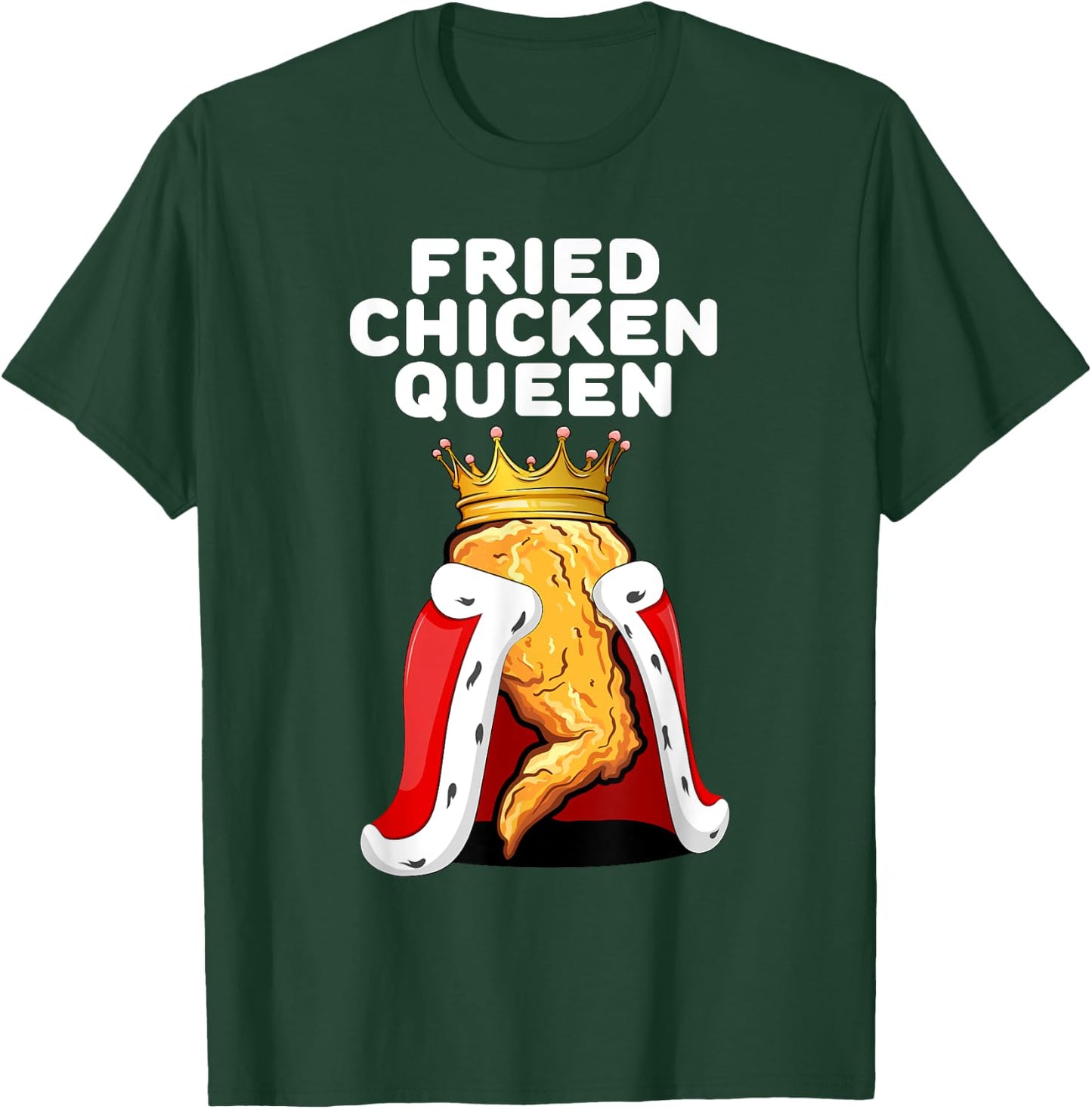 Fried Chicken Queen | Junk Fast Food Lover T-Shirt - T-Shirt | Forest
