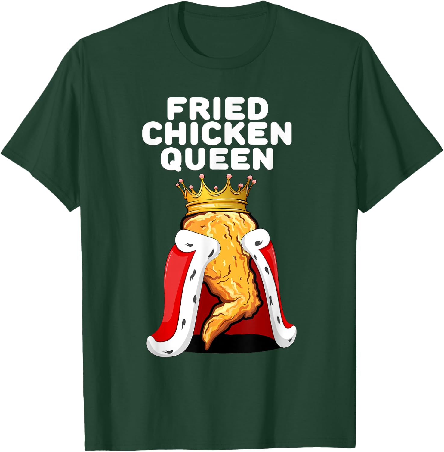 Fried Chicken Queen | Junk Fast Food Lover T-Shirt - T-Shirt | Forest