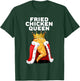 Fried Chicken Queen | Junk Fast Food Lover T-Shirt - T-Shirt | Forest