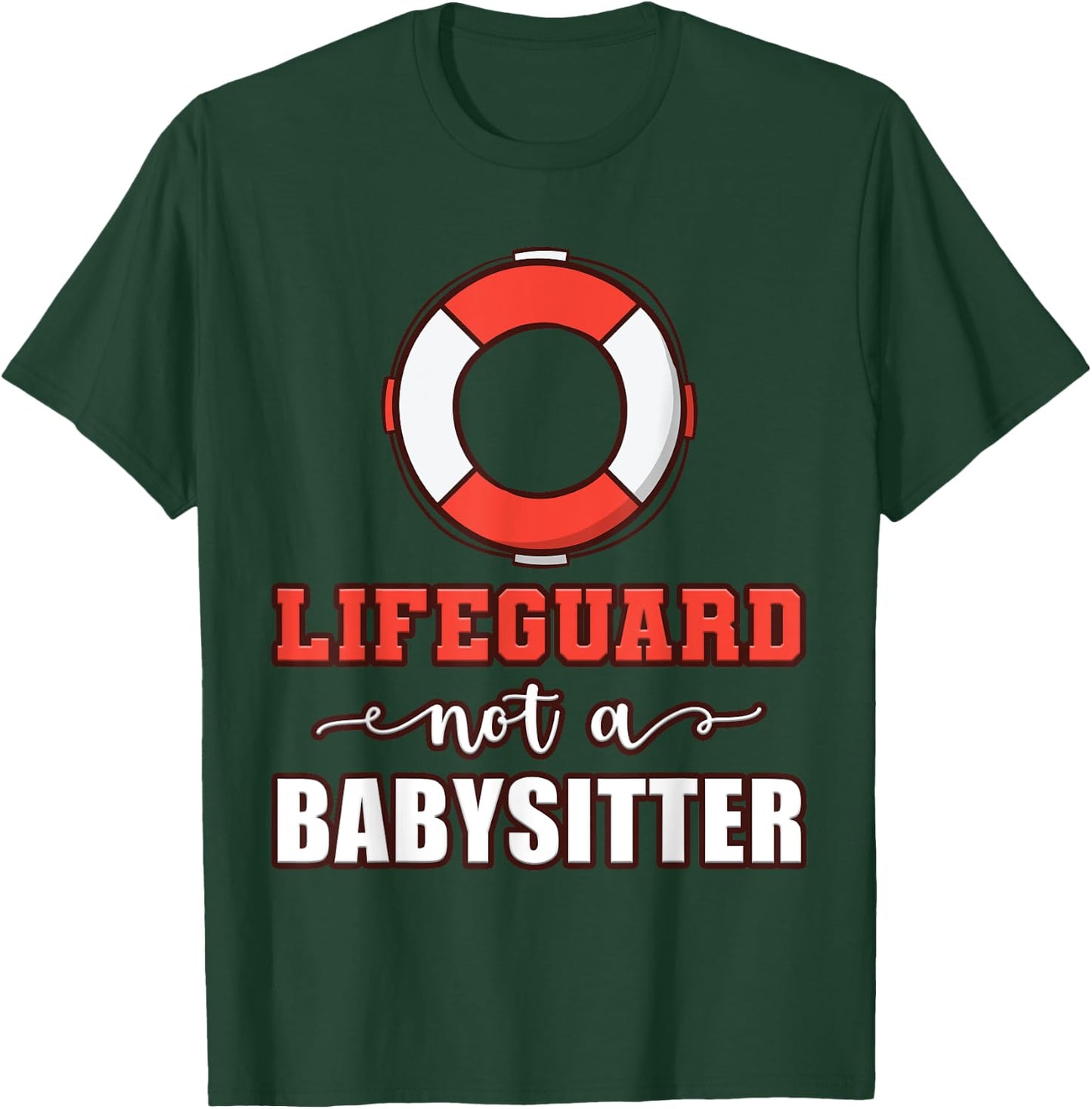 Life Guard Not A Babysitter Seashore Marine Police Duty T-Shirt - T-Shirt | Forest