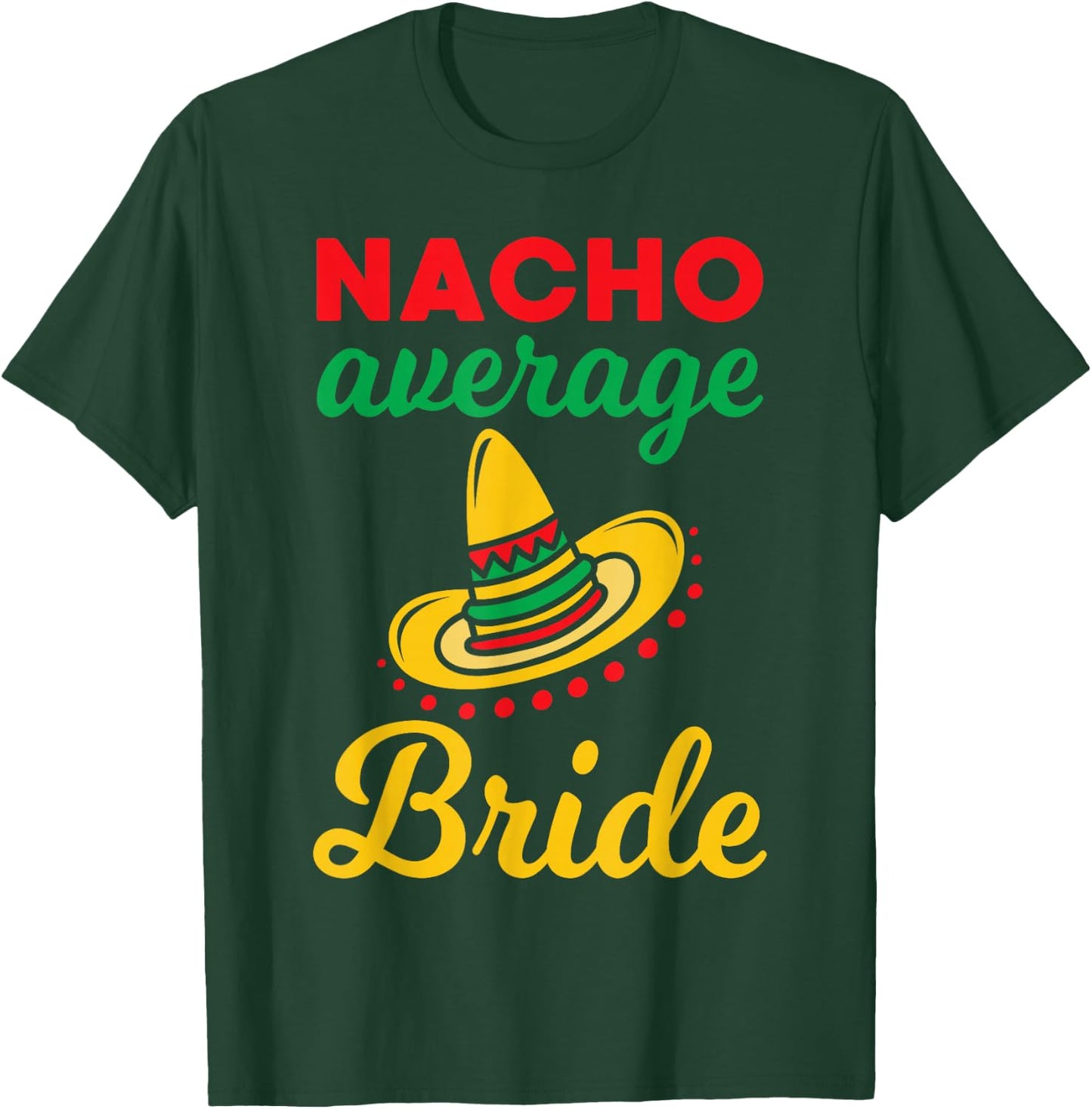 Nacho Average Bride Funny Mexican Bachelorette Wedding Gift T-Shirt - T-Shirt | Forest