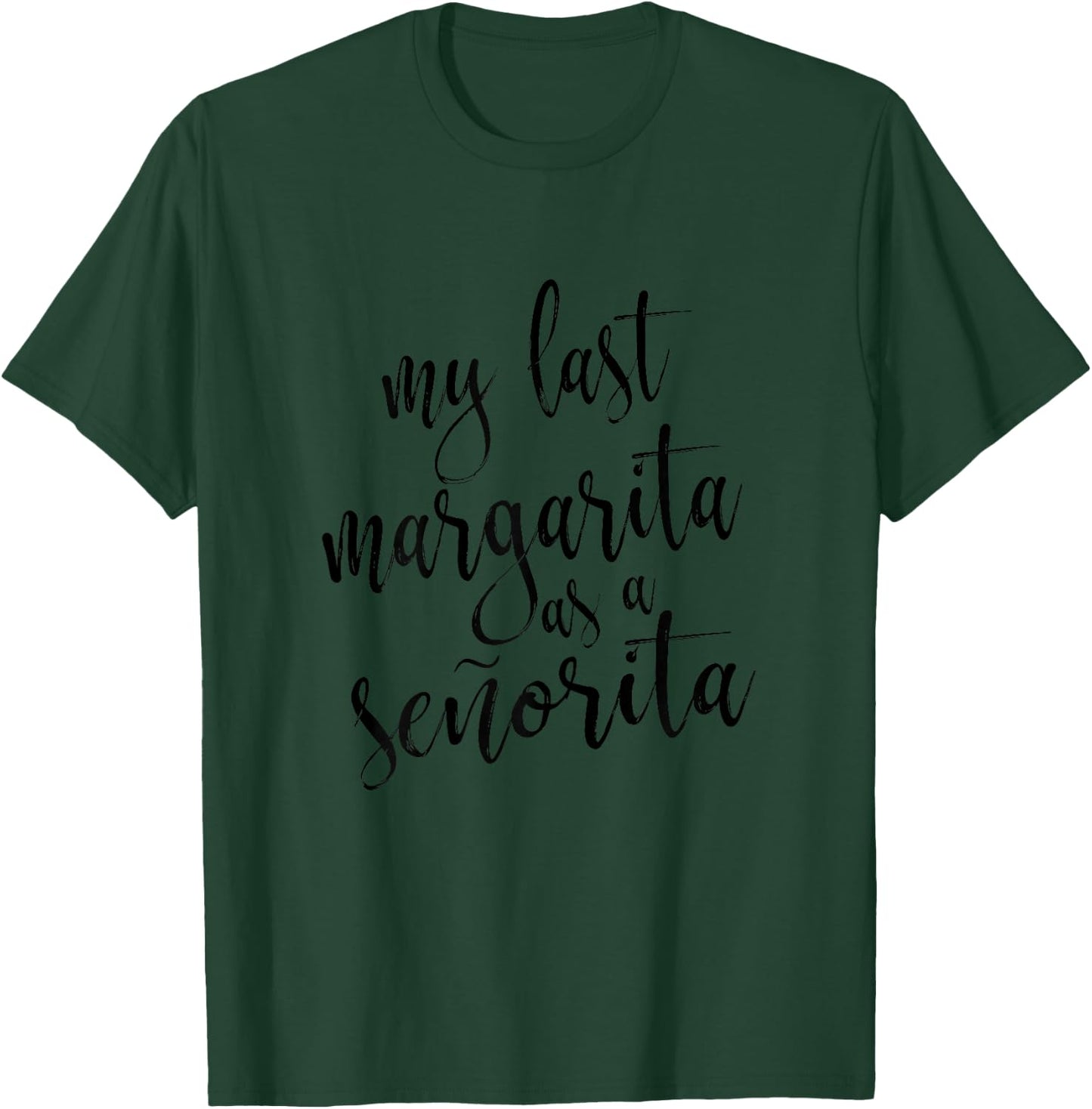 My Last Margarita As Senorita Bachelorette T-Shirt - T-Shirt | Forest