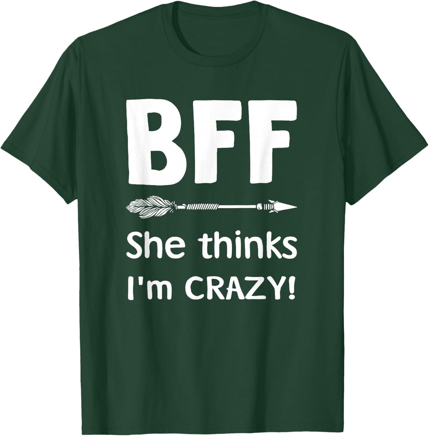 BFF She Thinks I'm Crazy BFF I Know She's Crazy t sh T-Shirt - T-Shirt | Forest